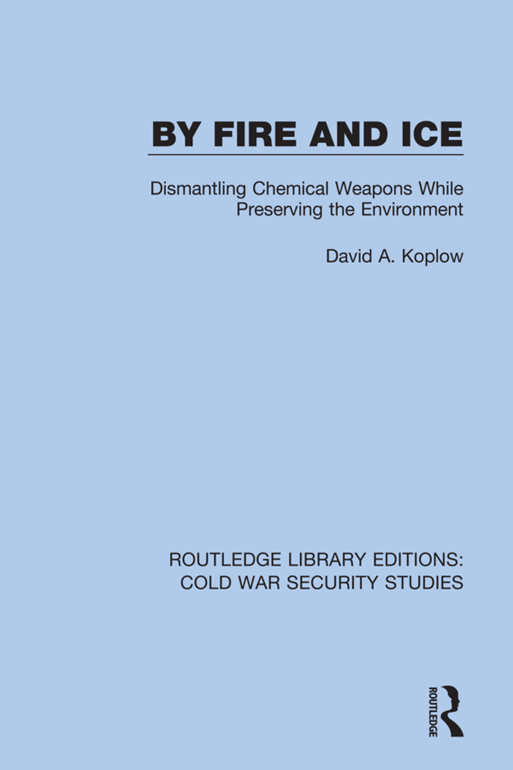 By Fire and Ice Dismantling Chemical Weapons While Preserving the Environment 1st Edition