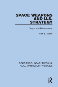 Cover image: Space Weapons and U.S. Strategy 1st edition 9780367557997