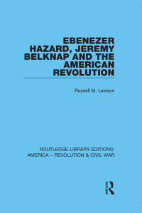 صورة الغلاف: Ebenezer Hazard, Jeremy Belknap and the American Revolution 1st edition 9780367643591