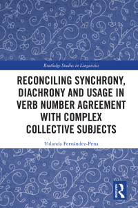 Omslagafbeelding: Reconciling Synchrony, Diachrony and Usage in Verb Number Agreement with Complex Collective Subjects 1st edition 9780367643423