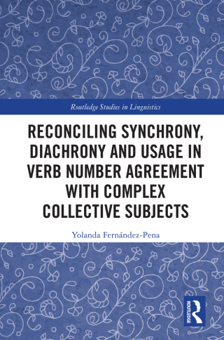 Cover image: Reconciling Synchrony, Diachrony and Usage in Verb Number Agreement with Complex Collective Subjects 1st edition 9780367643423