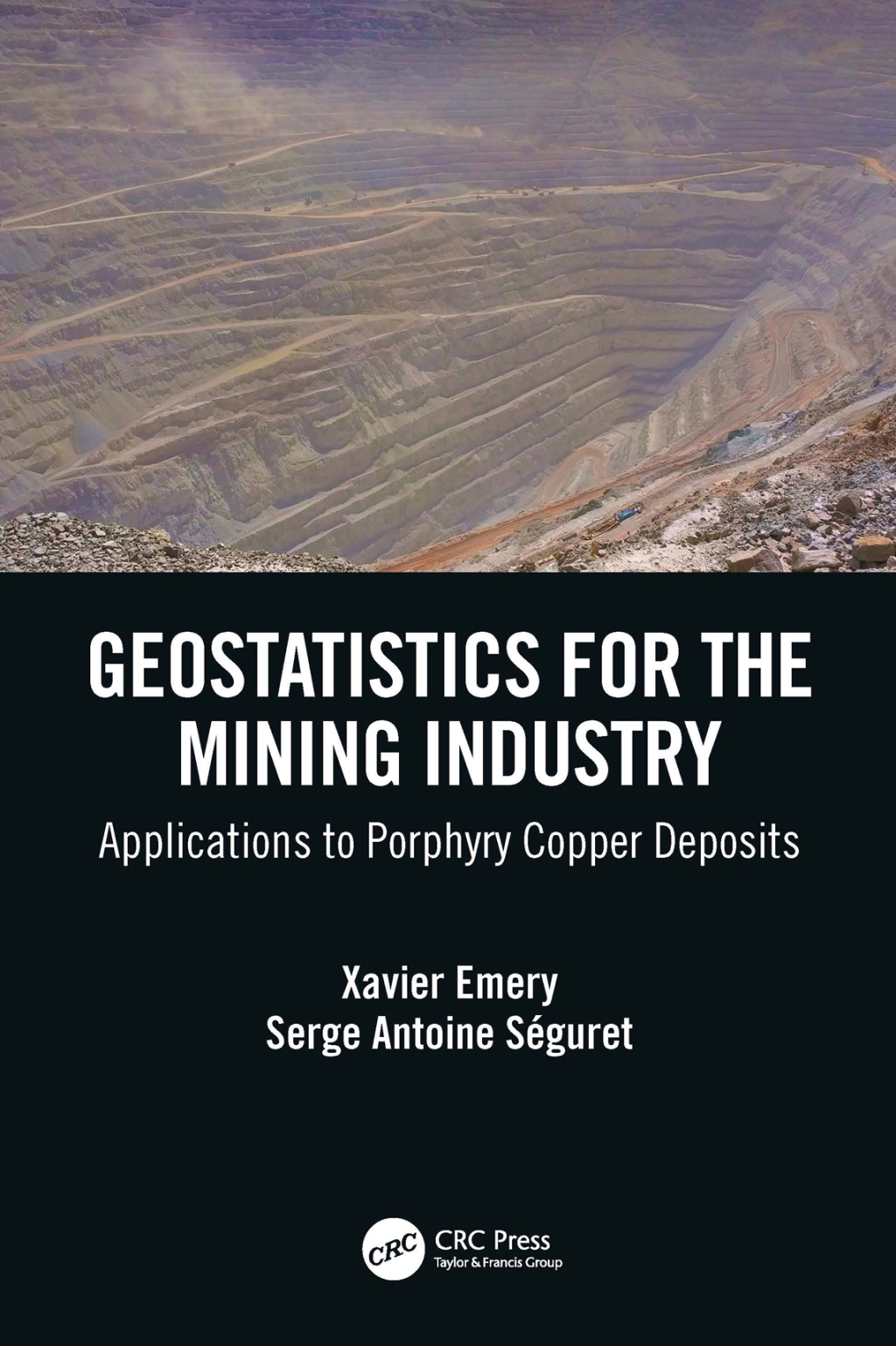 Geostatistics for the Mining Industry Applications to Porphyry Copper Deposits 1st Edition