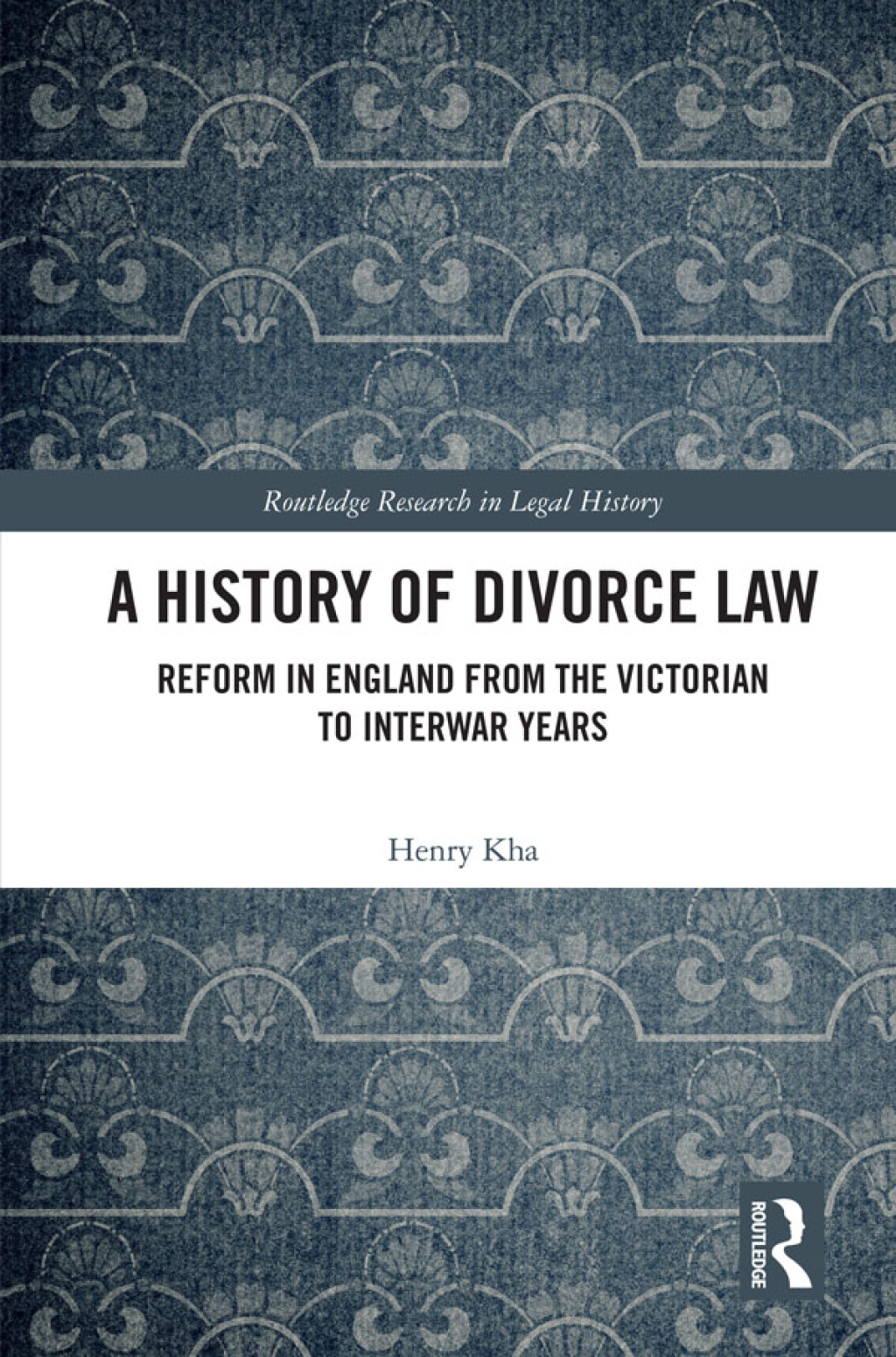 A History of Divorce Law Reform in England from the Victorian to Interwar Years 1st Edition