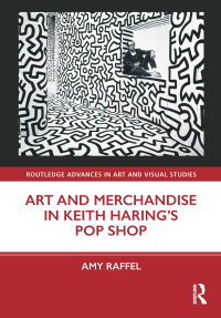 Cover image: Art and Merchandise in Keith Haring’s Pop Shop 1st edition 9780367858735