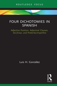 Cover image: Four Dichotomies in Spanish: Adjective Position, Adjectival Clauses, Ser/Estar, and Preterite/Imperfect 1st edition 9780367517298