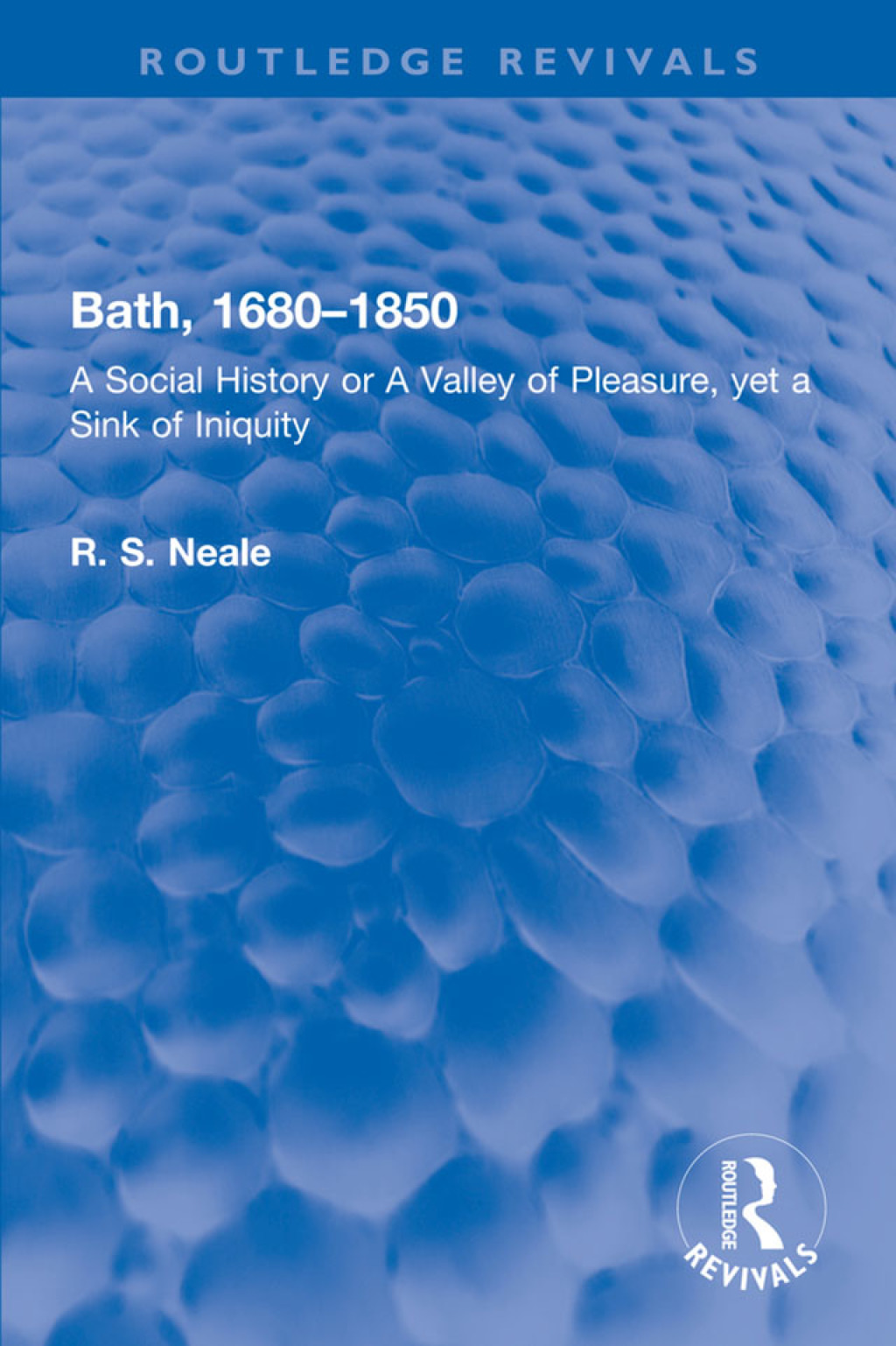 Bath, 1680–1850 A Social History or A Valley of Pleasure, yet a Sink of Iniquity 1st Edition