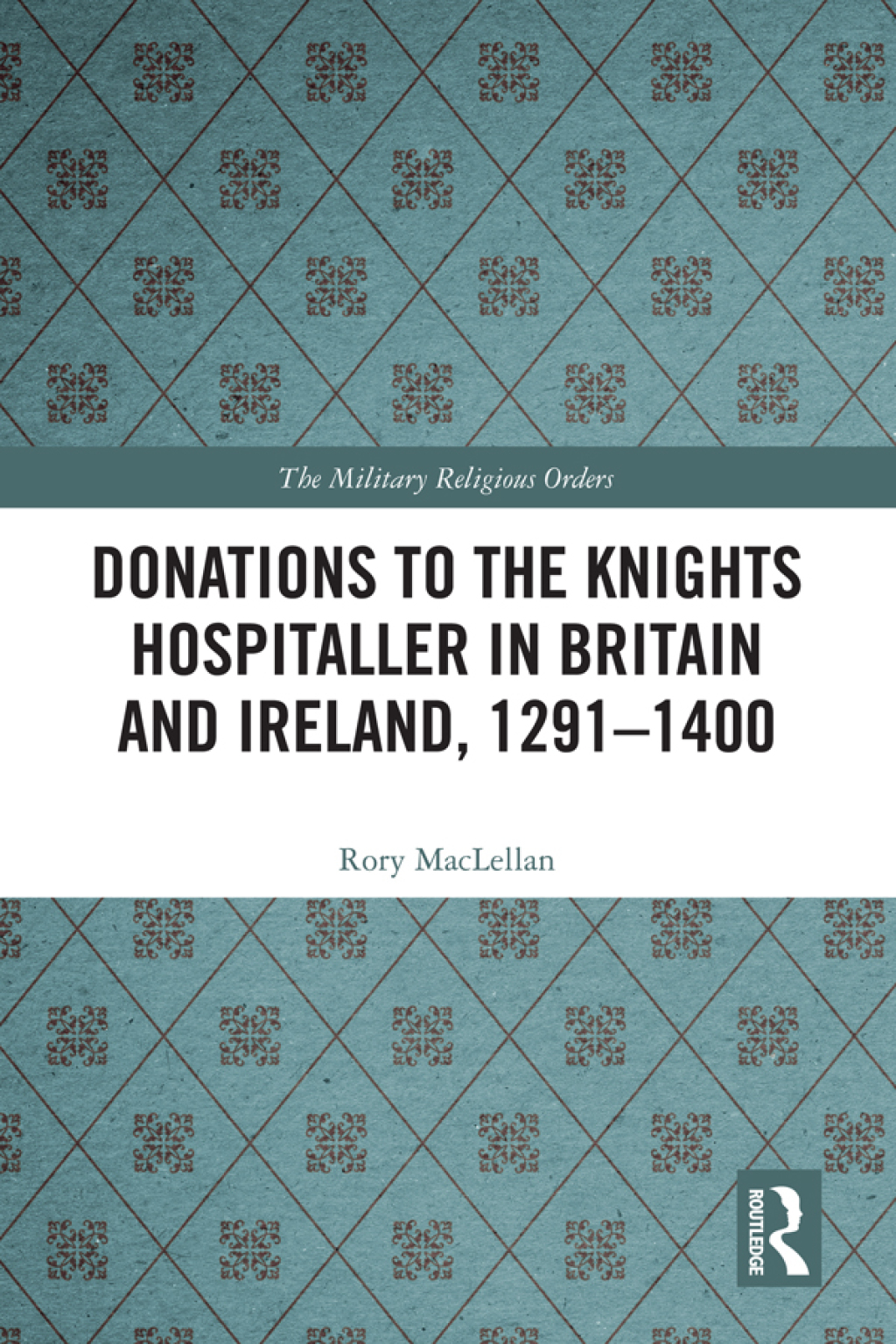 Donations to the Knights Hospitaller in Britain and Ireland, 1291-1400 1st Edition