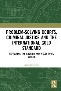Omslagafbeelding: Problem-Solving Courts, Criminal Justice, and the International Gold Standard 1st edition 9780367466107