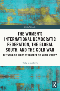 表紙画像: The Women’s International Democratic Federation, the Global South and the Cold War 1st edition 9780367504786