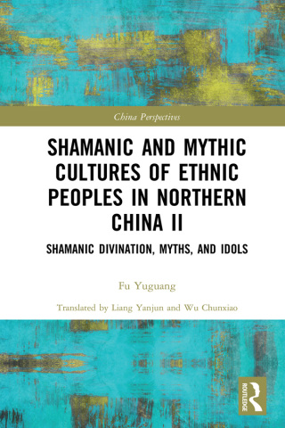 Imagen de portada: Shamanic and Mythic Cultures of Ethnic Peoples in Northern China II 1st edition 9780367676544