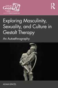 Immagine di copertina: Exploring Masculinity, Sexuality, and Culture in Gestalt Therapy 1st edition 9780367633059
