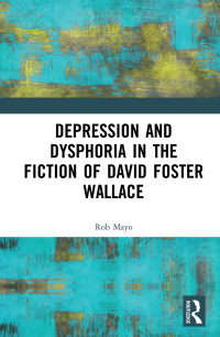 Cover image: Depression and Dysphoria in the Fiction of David Foster Wallace 1st edition 9780367682491