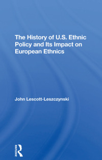 Cover image: The History Of U.S. Ethnic Policy And Its Impact On European Ethnics 1st edition 9780367308285