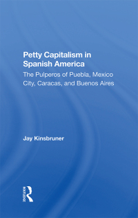 Cover image: Petty Capitalism In Spanish America 1st edition 9780367298272