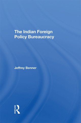 Cover image: The Indian Foreign Policy Bureaucracy 1st edition 9780367308490
