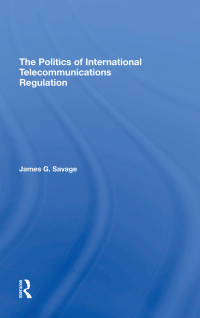 صورة الغلاف: The Politics Of International Telecommunications Regulation 1st edition 9780367295127