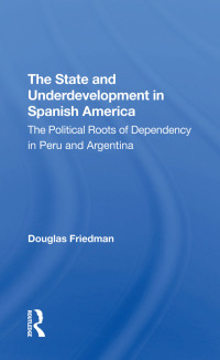 صورة الغلاف: The State And Underdevelopment In Spanish America 1st edition 9780367311773