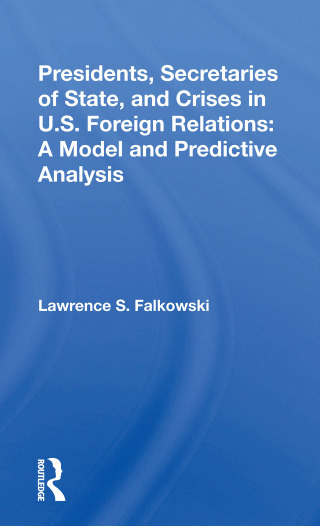 Imagen de portada: Presidents, Secretaries Of State, And Crises In U.s. Foreign Relations 1st edition 9780367299699