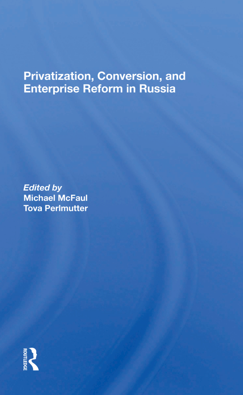 Privatization, Conversion, And Enterprise Reform In Russia 1st Edition