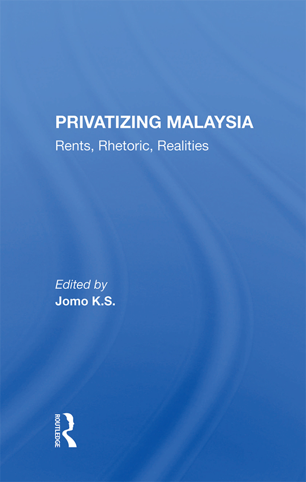 Privatizing Malaysia Rents, Rhetoric, Realities 1st Edition
