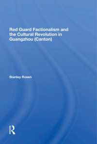 Cover image: Red Guard Factionalism And The Cultural Revolution In Guangzhou (canton) 1st edition 9780367300722