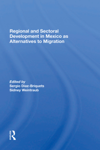 Cover image: Regional And Sectoral Development In Mexico As Alternatives To Migration 1st edition 9780367285432