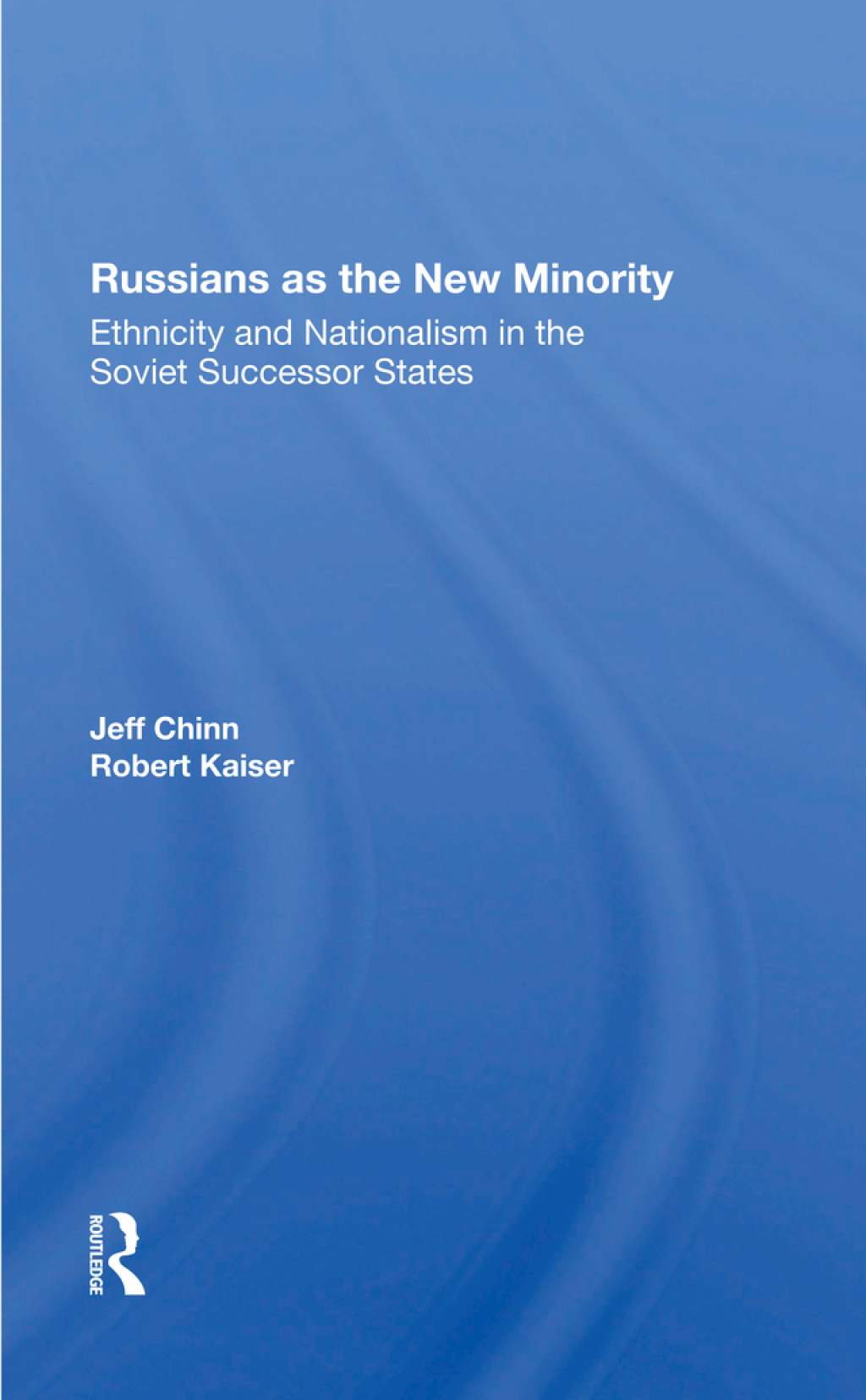 Russians As The New Minority Ethnicity And Nationalism In The Soviet Successor States 1st Edition