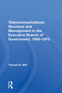 صورة الغلاف: Telecommunications Structure and Management in the Executive Branch of Government 1900-1970 1st edition 9780367305260