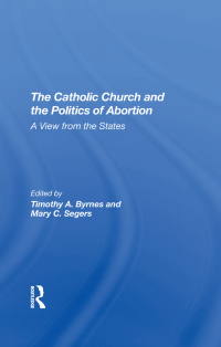 Omslagafbeelding: The Catholic Church And The Politics Of Abortion 1st edition 9780367290542