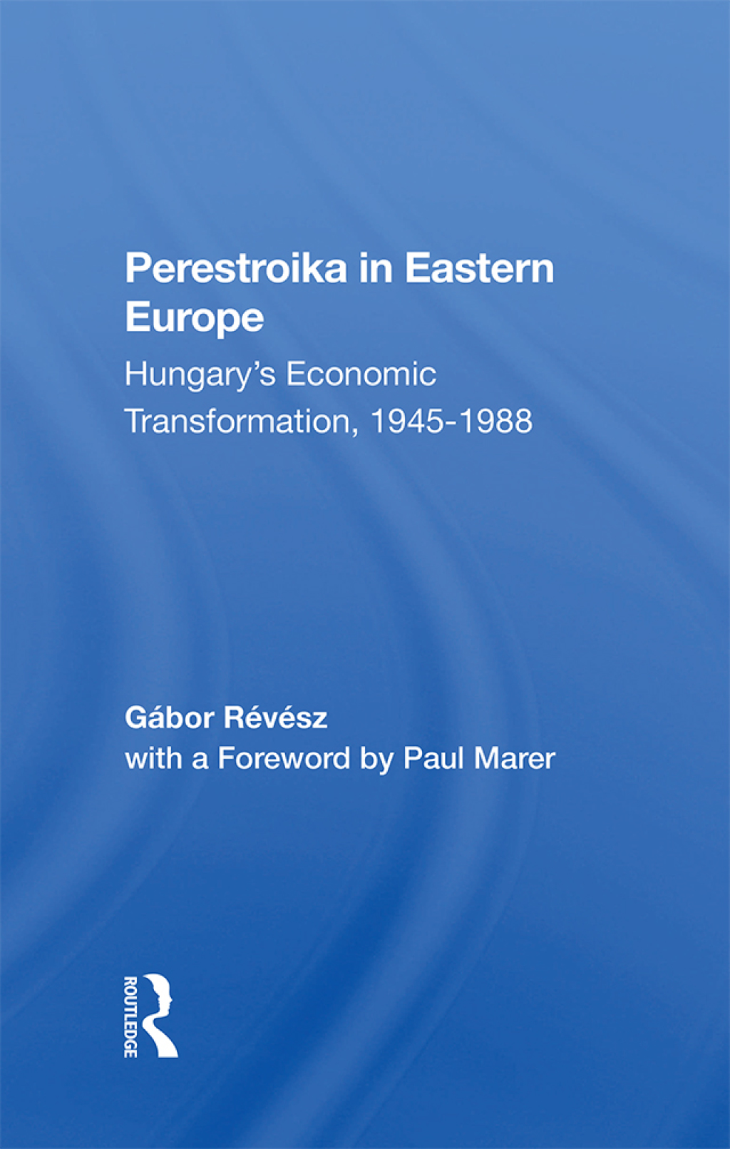 Perestroika In Eastern Europe Hungary’s Economic Transformation, 19451988 1st Edition
