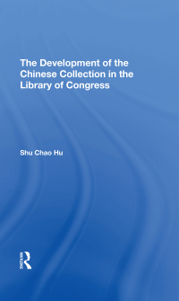 Cover image: The Development Of The Chinese Collection In The Library Of Congress 1st edition 9780367306717