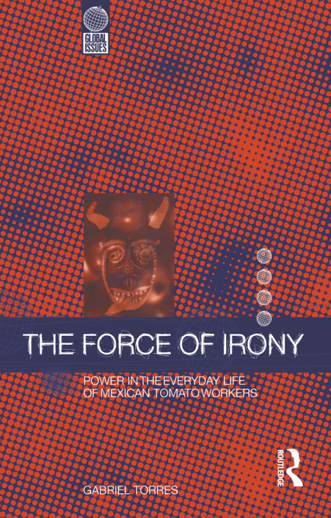 The Force of Irony: Power in the Everyday Life of Mexican Tomato Workers, 1st Edition - FULL INSTANT DOWNLOAD | PDF DOCX EPUB