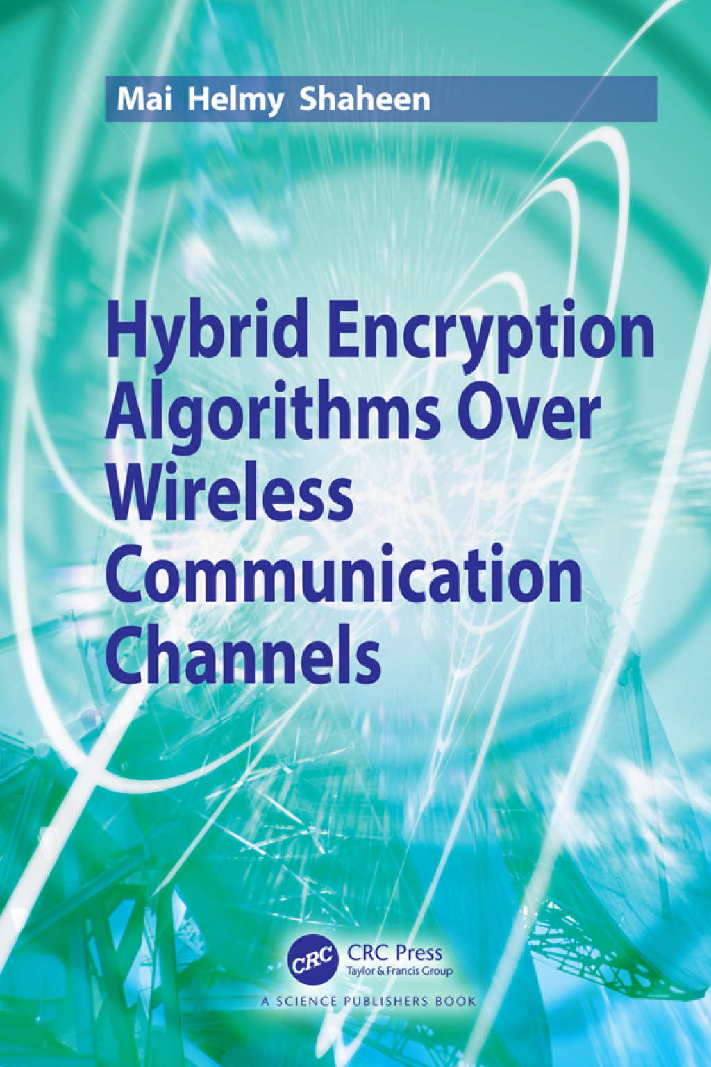 Hybrid Encryption Algorithms over Wireless Communication Channels 1st Edition