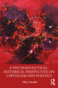 Imagen de portada: A Psychoanalytical-Historical Perspective on Capitalism and Politics 1st edition 9780367897000