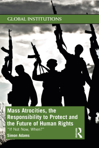 Imagen de portada: Mass Atrocities, the Responsibility to Protect and the Future of Human Rights 1st edition 9780367551285