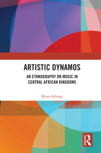 Cover image: Artistic Dynamos: An Ethnography on Music in Central African Kingdoms 1st edition 9780367415167