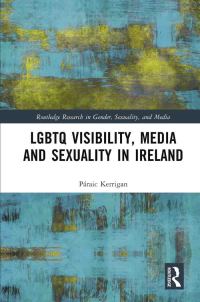 Cover image: LGBTQ Visibility, Media and Sexuality in Ireland 1st edition 9780367361990