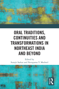 Cover image: Oral Traditions, Continuities and Transformations in Northeast India and Beyond 1st edition 9780815396161