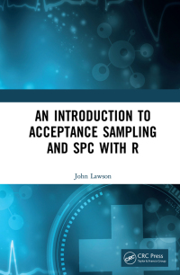Cover image: An Introduction to Acceptance Sampling and SPC with R 1st edition 9780367555764