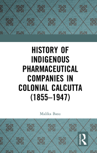 Titelbild: History of Indigenous Pharmaceutical Companies in Colonial Calcutta (1855–1947) 1st edition 9780367699628