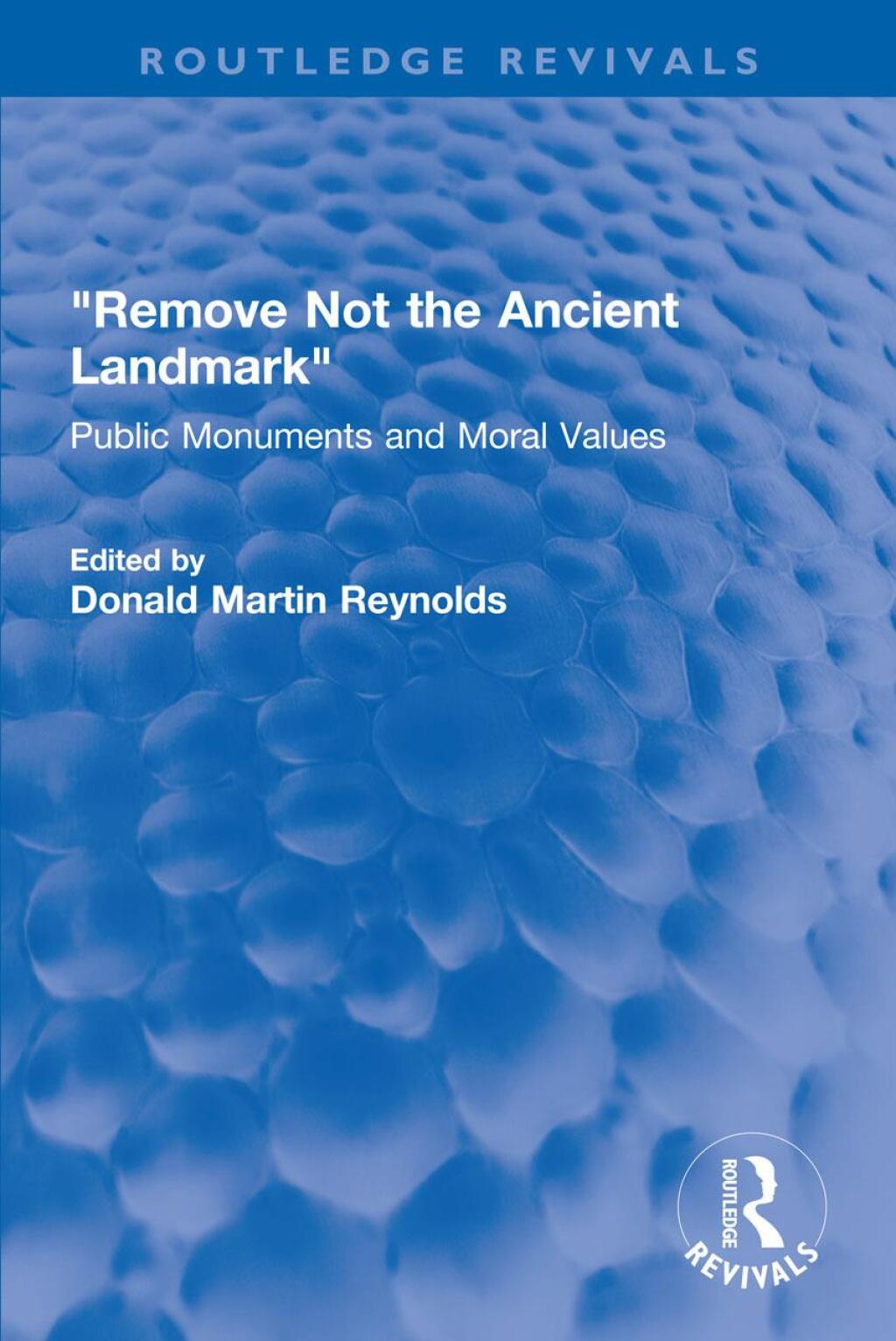 “Remove Not the Ancient Landmark” Public Monuments and Moral Values 1st Edition