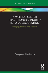 Cover image: A Writing Center Practitioner's Inquiry into Collaboration 1st edition 9780367510251