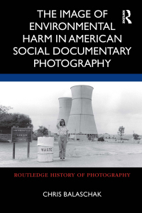Omslagafbeelding: The Image of Environmental Harm in American Social Documentary Photography 1st edition 9780367860400
