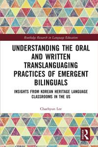 Cover image: Understanding the Oral and Written Translanguaging Practices of Emergent Bilinguals 1st edition 9780367555108