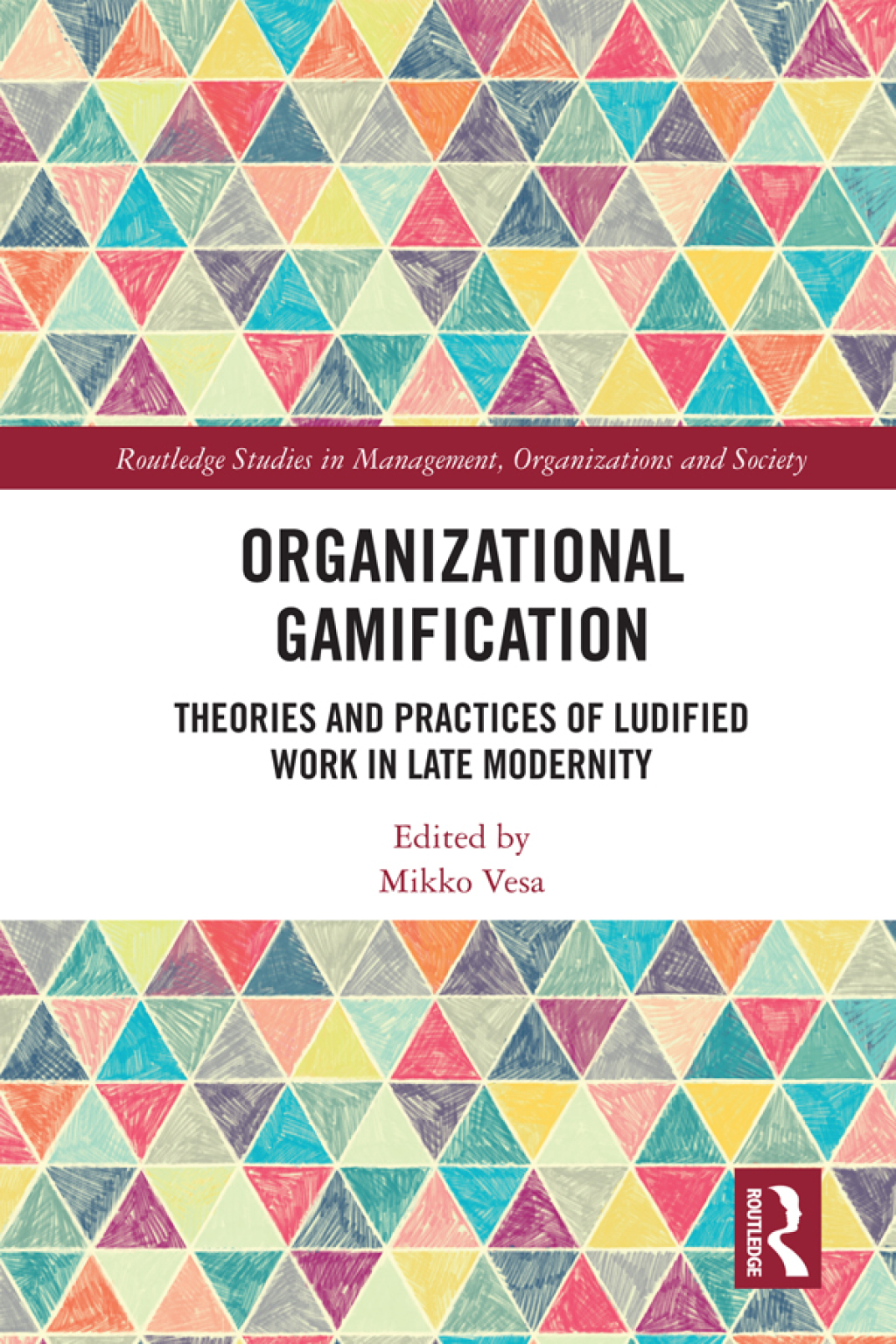 Organizational Gamification Theories and Practices of Ludified Work in Late Modernity 1st Edition