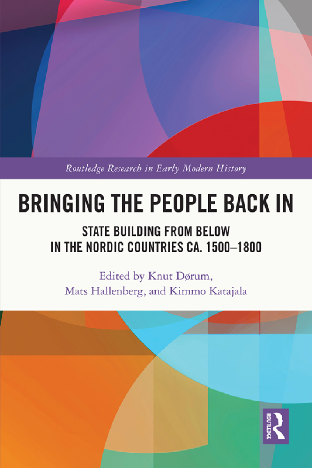 Bringing the People Back In State Building from Below in the Nordic Countries ca. 1500-1800 1st Edition