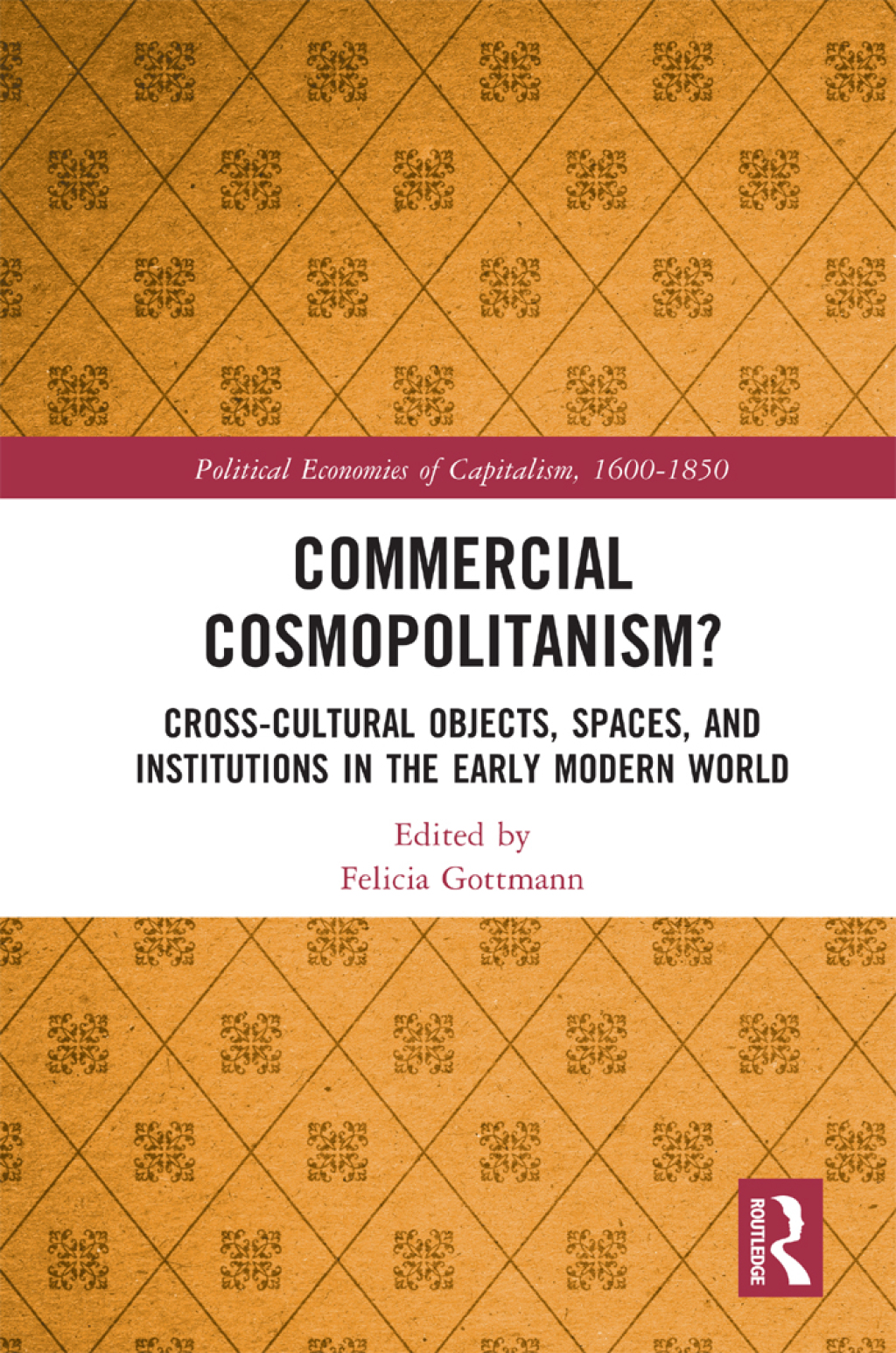Commercial Cosmopolitanism? Cross-Cultural Objects, Spaces, and Institutions in the Early Modern World 1st Edition