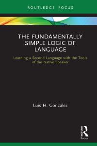 Omslagafbeelding: The Fundamentally Simple Logic of Language 1st edition 9780367688318