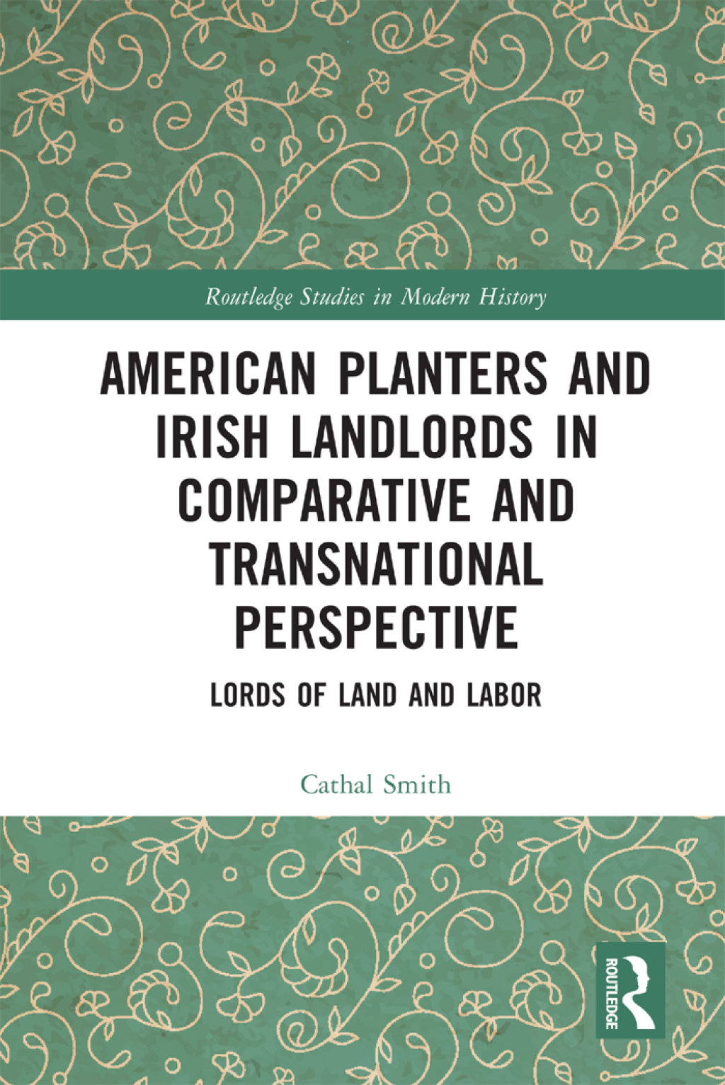 American Planters and Irish Landlords in Comparative and Transnational Perspective Lords of Land and Labor 1st Edition