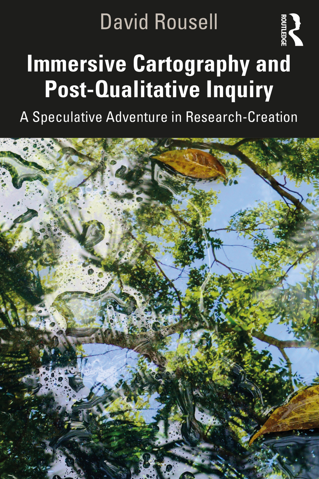 Immersive Cartography and Post-Qualitative Inquiry A Speculative Adventure in Research-Creation 1st Edition